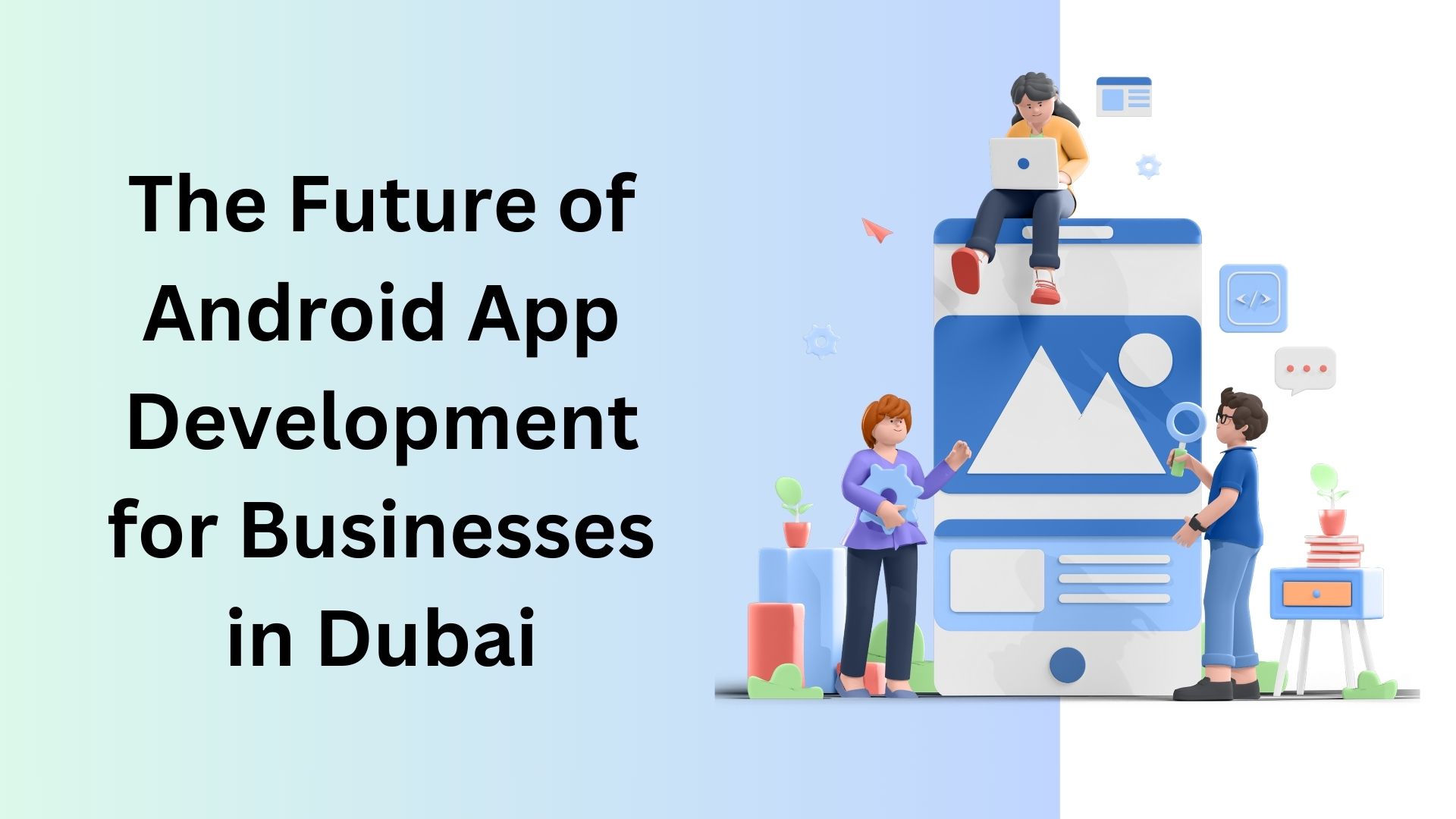 The Future of Android App Development for Businesses in Dubai